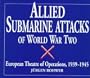 Allied Submarine Attacks of World War Two: European Theatre of Operations, 1939-1945