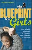The Blueprint for My Girls: How to Build a Life Full of Courage, Determination, & Self-love