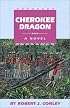 Cherokee Dragon: A Novel (Robert J. Conley's Real People Series)