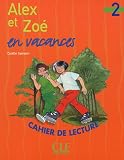 Alex et Zoé en vacances: cahier de lecture [niveau 2]