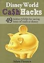 Disney World Cash Hacks: 49 Hidden Tricks for Saving Tons of Cash at Disney World