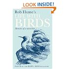 Click here to buy Rob Hume's Life With Birds: Memoirs of a Naturalist by  Rob Hume.