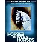 Horses Are Made to Be Horses by  Franz Mairinger