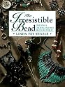The Irresistible Bead: Designing & Creating Exquisite Beadwork Jewelry