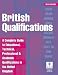 British Qualifications: A Complete Guide to Educational, Technical, Professional and Academic Qualifications in Britain
