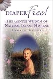 Diaper free!: The gentle wisdom of natural infant hygiene