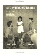 Storytelling Games: Creative Activities for Language, Communication, and Composition Across the Curriculum