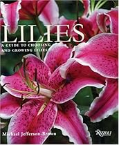 Lilies: A Guide to Choosing and Growing Lilies