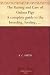 The Raising and Care of Guinea Pigs A complete guide to the breeding, feeding, housing, exhibiting and marketing of cavies