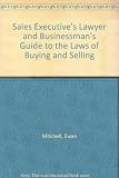 The sales executive's lawyer and business man's guide to the laws of buying and selling