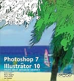 Photoshop 7 & Illustrator 10: Create Great Advanced Graphics