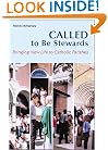 Called to Be Stewards: Bringing New Life to Catholic Parishes