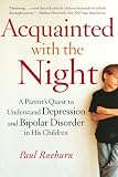 Acquainted with the Night: A Parent's Quest to Understand Depression and Bipolar Disorder in His Children