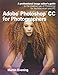Adobe Photoshop CC for Photographers: A professional image editor's guide to the creative use of Photoshop for the Macintosh and PC
