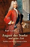August der Starke und seine Zeit: Kurf�rst von Sachsen, K�nig in Polen