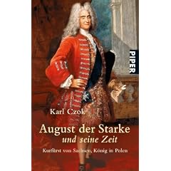 August der Starke und seine Zeit: Kurf�rst von Sachsen, K�nig in Polen