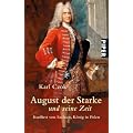 August der Starke und seine Zeit: Kurf�rst von Sachsen, K�nig in Polen