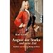 August der Starke und seine Zeit: Kurf�rst von Sachsen, K�nig in Polen