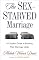 The Sex-Starved Marriage: A Couple's Guide to Boosting Their Marriage Libido
