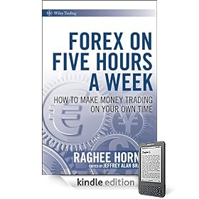 Forex on Five Hours a Week: How to Make Money Trading on Your Own Time (Kindle Edition)