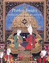 Peerless Images: Persian Painting and Its Sources