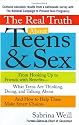 The Real Truth About Teens and Sex : From Hooking Up to Friends with Benefits -- What Teens Are Thinking, Doing, andTalking About, and How to Help Them Make Smart Choices