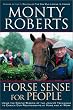 Horse Sense for People : Using the Gentle wisdom of the Join-Up Technique to Enrich Our Relationship at Home and at Work