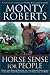 Horse Sense for People : Using the Gentle wisdom of the Join-Up Technique to Enrich Our Relationship at Home and at Work