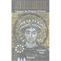 Justinien : L'�pop�e de l'Empire d'Orient (527-565)