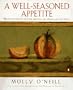 A Well-Seasoned Appetite: Recipes for Eating with The Seasons, The Senses, and The Soul