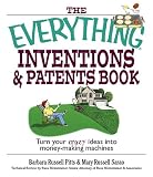 Everything Inventions And Patents Book: Turn Your Crazy Ideas into Money-making Machines! (Everything Series)