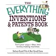 Everything Inventions And Patents Book: Turn Your Crazy Ideas into Money-making Machines! (Everything Series)