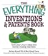 Everything Inventions And Patents Book: Turn Your Crazy Ideas into Money-making Machines! (Everything Series)