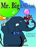 Mr. Big & Miss Little: A Book of Opposites