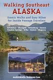 Walking Southeast Alaska: Scenic Walks and Easy Hikes for Inside Passage Travelers