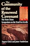The Community of the Renewed Covenant: The Notre Dame Symposium on the Dead Sea Scrolls (Christianity and Judaism in Antiquity)