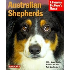 Australian Shepherds: Everything About Purchase, Care, Nutrition, Behaviour and Training (A Complete Pet Owner's Manual)