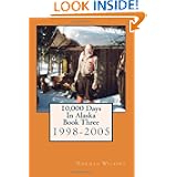 10,000 Days In Alaska Book Three: 1998-2005 by Norman Wilkins and Nadia Giordana