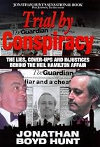 Trial by Conspiracy: Story of How Mohamed Al-Fayed and "The Guardian" Put an Innocent Man in the Dock - and Why
