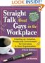 Straight Talk About Gays In The Workplace: Creating An Inclusive, Productive Environment For Everyone In Your Organization