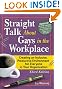 Straight Talk About Gays In The Workplace: Creating An Inclusive, Productive Environment For Everyone In Your Organization