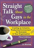 Straight Talk About Gays In The Workplace: Creating An Inclusive, Productive Environment For Everyone In Your Organization