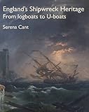 England's shipwreck heritage : from logboats to U-boats