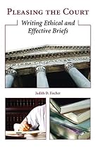 Pleasing The Court: Writing Ethical And Effective Briefs