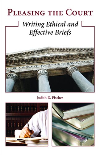 Pleasing The Court: Writing Ethical And Effective Briefs