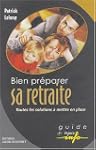 Bien pr�parer sa retraite : Toutes le...