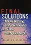 Final Solutions: Mass Killing and Genocide in the Twentieth Century (Cornell Studies in Security Affairs) Final Solutions: Mass Killing and Genocide in the Twentieth Century (Cornell Studies in Security Affairs)