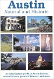 Austin: Natural and Historic: An Introductory Guide to Austin History, Natural History, Points of Interest, and More