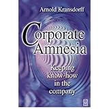 corporate amnesia keeping know how in the company
