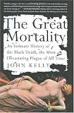 The Great Mortality : An Intimate History of the Black Death, the Most Devastating Plague of All Time